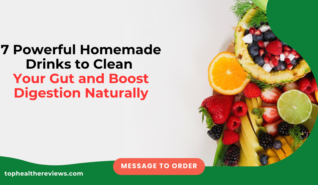 7 Powerful Homemade Drinks to Clean Your Gut and Boost Digestion Naturally