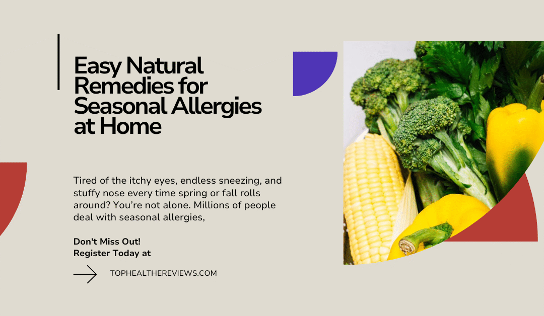 Say Goodbye to Sniffles: Easy Natural Remedies for Seasonal Allergies at Home